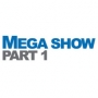 Mega Show Part 1